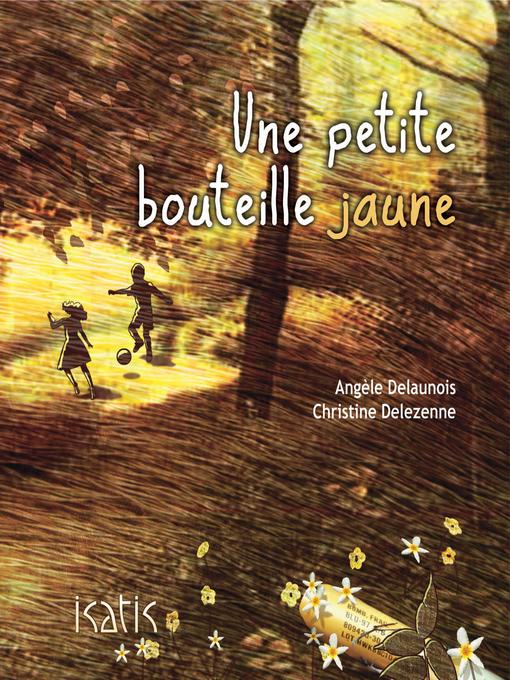 Title details for Une petite bouteille jaune by Angèle Delaunois - Available